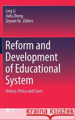 Reform and Development of Educational System: History, Policy and Cases Li, Ling 9783662555248 Springer