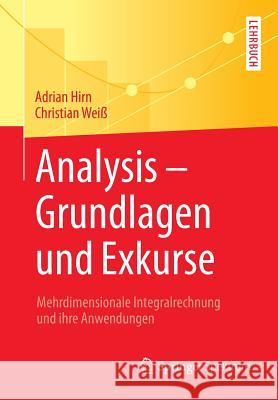 Analysis - Grundlagen Und Exkurse: Mehrdimensionale Integralrechnung Und Ihre Anwendungen Hirn, Adrian 9783662555354 Springer Spektrum