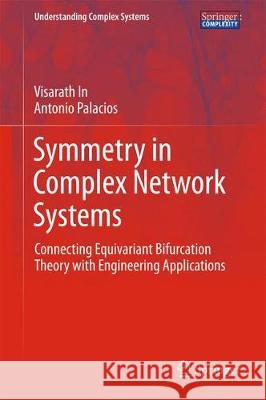 Symmetry in Complex Network Systems: Connecting Equivariant Bifurcation Theory with Engineering Applications In, Visarath 9783662555439 Springer