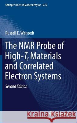 The NMR Probe of High-Tc Materials and Correlated Electron Systems Russell E. Walstedt 9783662555804 Springer