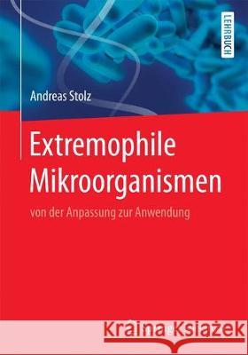 Extremophile Mikroorganismen: Von Der Anpassung Zur Anwendung Stolz, Andreas 9783662555941 Springer, Berlin