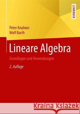 Lineare Algebra: Grundlagen Und Anwendungen Knabner, Peter 9783662555996