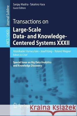 Transactions on Large-Scale Data- And Knowledge-Centered Systems XXXII: Special Issue on Big Data Analytics and Knowledge Discovery Hameurlain, Abdelkader 9783662556078