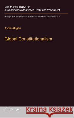 Global Constitutionalism: A Socio-Legal Perspective Atilgan, Aydin 9783662556467 Springer