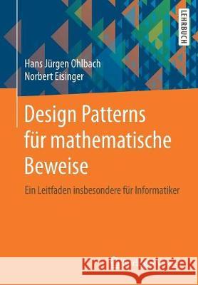 Design Patterns Für Mathematische Beweise: Ein Leitfaden Insbesondere Für Informatiker Ohlbach, Hans Jürgen 9783662556511 Vieweg+Teubner
