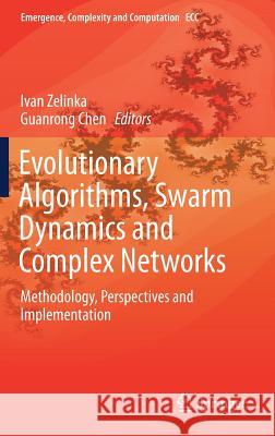 Evolutionary Algorithms, Swarm Dynamics and Complex Networks: Methodology, Perspectives and Implementation Zelinka, Ivan 9783662556610