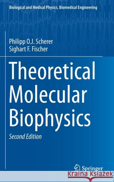 Theoretical Molecular Biophysics Philipp O. J. Scherer Sighart F. Fischer 9783662556702 Springer