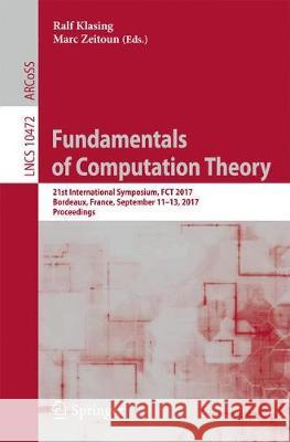 Fundamentals of Computation Theory: 21st International Symposium, Fct 2017, Bordeaux, France, September 11-13, 2017, Proceedings Klasing, Ralf 9783662557501