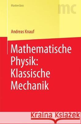Mathematische Physik: Klassische Mechanik Knauf, Andreas 9783662557754