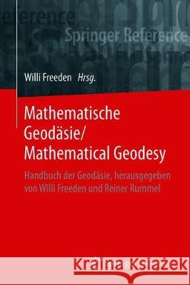 Mathematische Geodäsie/Mathematical Geodesy: Handbuch Der Geodäsie, Herausgegeben Von Willi Freeden Und Reiner Rummel Freeden, Willi 9783662558539
