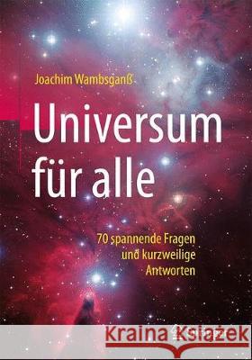 Universum Für Alle: 70 Spannende Fragen Und Kurzweilige Antworten Wambsganß, Joachim 9783662558966 Springer