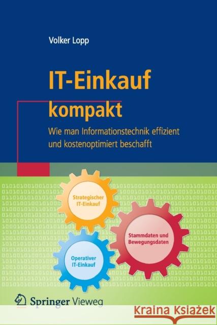 It-Einkauf Kompakt: Wie Man Informationstechnik Effizient Und Kostenoptimiert Beschafft Lopp, Volker 9783662559512 Springer Vieweg