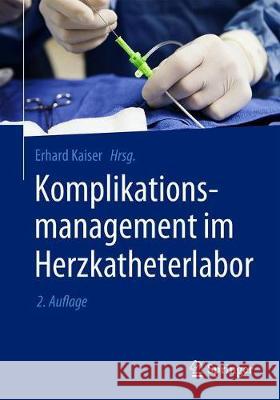 Komplikationsmanagement Im Herzkatheterlabor Kaiser, Erhard 9783662559758 Springer