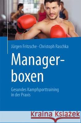 Managerboxen: Gesundes Kampfsporttraining in Der Praxis Fritzsche, Jürgen 9783662560518 Springer, Berlin