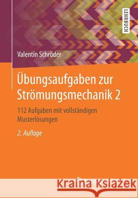 Übungsaufgaben Zur Strömungsmechanik 2: 112 Aufgaben Mit Vollständigen Musterlösungen Schröder, Valentin 9783662560556