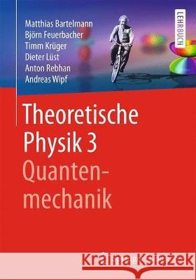 Theoretische Physik 3 Quantenmechanik Bartelmann, Matthias 9783662560716