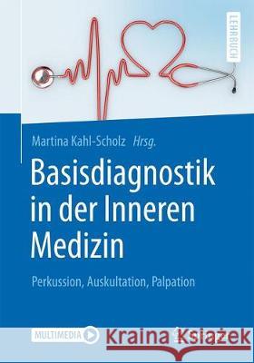 Basisdiagnostik in Der Inneren Medizin: Perkussion, Auskultation, Palpation Kahl-Scholz, Martina 9783662561522