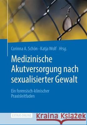 Medizinische Akutversorgung Nach Sexualisierter Gewalt: Ein Forensisch-Klinischer Praxisleitfaden Schön, Corinna A. 9783662561737 Springer, Berlin