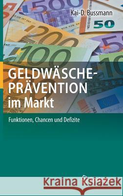 Geldwäscheprävention Im Markt: Funktionen, Chancen Und Defizite Bussmann, Kai-D 9783662561843