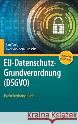 Eu-Datenschutz-Grundverordnung (Dsgvo): Praktikerhandbuch Voigt, Paul 9783662561867