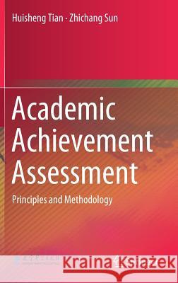 Academic Achievement Assessment: Principles and Methodology Tian, Huisheng 9783662561966 Springer