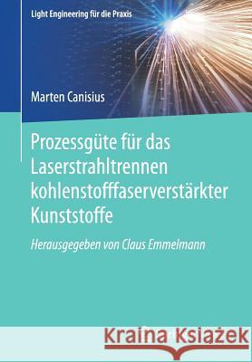 Prozessgüte Für Das Laserstrahltrennen Kohlenstofffaserverstärkter Kunststoffe Canisius, Marten 9783662562079 Springer Vieweg