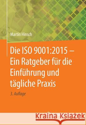 Die ISO 9001:2015 - Ein Ratgeber Für Die Einführung Und Tägliche Praxis Hinsch, Martin 9783662562468 Springer Vieweg