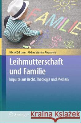 Leihmutterschaft Und Familie: Impulse Aus Recht, Theologie Und Medizin Schramm, Edward 9783662562505 Springer