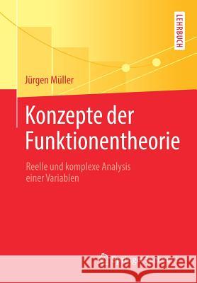 Konzepte Der Funktionentheorie: Reelle Und Komplexe Analysis Einer Variablen Müller, Jürgen 9783662562598