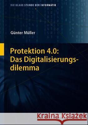 Protektion 4.0: Das Digitalisierungsdilemma Müller, Günter 9783662562611 Springer Vieweg