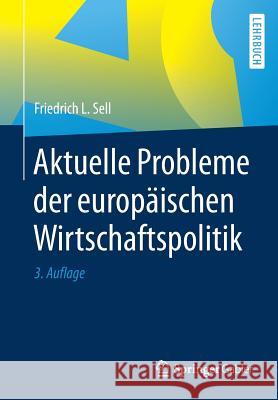 Aktuelle Probleme Der Europäischen Wirtschaftspolitik Sell, Friedrich L. 9783662562789 Springer Gabler