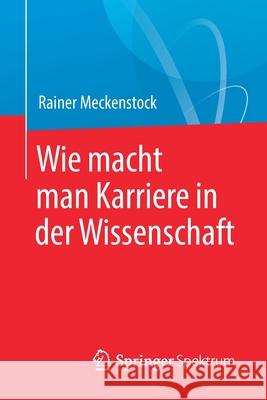 Wie Macht Man Karriere in Der Wissenschaft Meckenstock, Rainer 9783662563175 Springer Spektrum