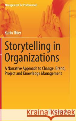Storytelling in Organizations: A Narrative Approach to Change, Brand, Project and Knowledge Management Russin, Markus 9783662563823 Springer