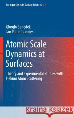 Atomic Scale Dynamics at Surfaces: Theory and Experimental Studies with Helium Atom Scattering Benedek, Giorgio 9783662564417