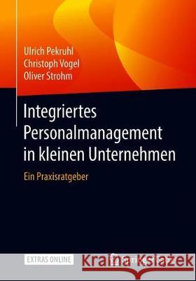 Integriertes Personalmanagement in Kleinen Unternehmen: Ein Praxisratgeber Pekruhl, Ulrich 9783662564769 Springer Gabler
