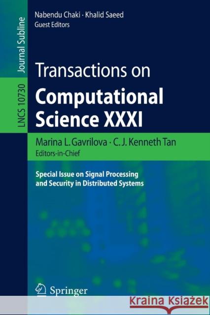 Transactions on Computational Science XXXI: Special Issue on Signal Processing and Security in Distributed Systems Gavrilova, Marina L. 9783662564981