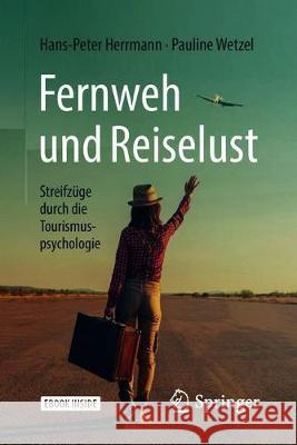 Fernweh Und Reiselust - Streifzüge Durch Die Tourismuspsychologie Herrmann, Hans-Peter 9783662565018