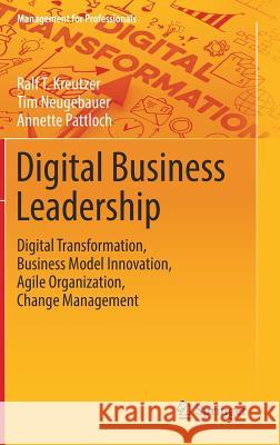 Digital Business Leadership: Digital Transformation, Business Model Innovation, Agile Organization, Change Management Kreutzer, Ralf T. 9783662565476