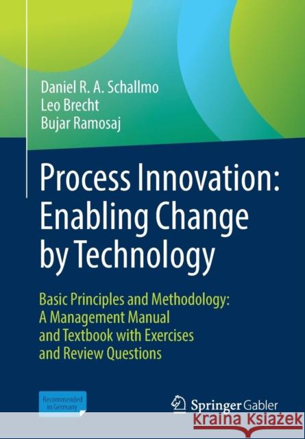 Process Innovation: Enabling Change by Technology: Basic Principles and Methodology: A Management Manual and Textbook with Exercises and Review Questi Schallmo, Daniel R. a. 9783662565544 Springer Gabler