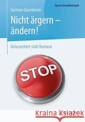 Nicht Ärgern - Ändern!: Gelassenheit Statt Burnout Quernheim, German 9783662565704 Springer, Berlin
