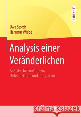 Analysis Einer Veränderlichen: Analytische Funktionen, Differenziation Und Integration Storch, Uwe 9783662565728 Springer Spektrum