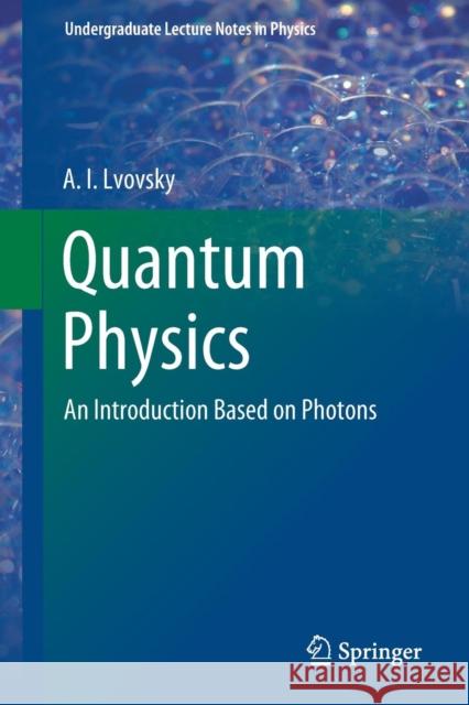 Quantum Physics: An Introduction Based on Photons Lvovsky, A. I. 9783662565827 Springer-Verlag Berlin and Heidelberg GmbH & 