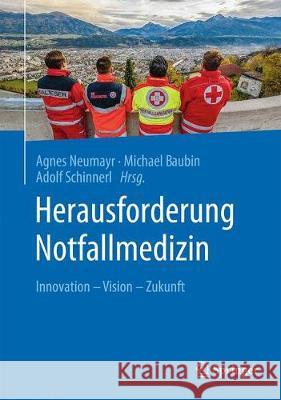 Herausforderung Notfallmedizin: Innovation - Vision - Zukunft Neumayr, Agnes 9783662566268 Springer