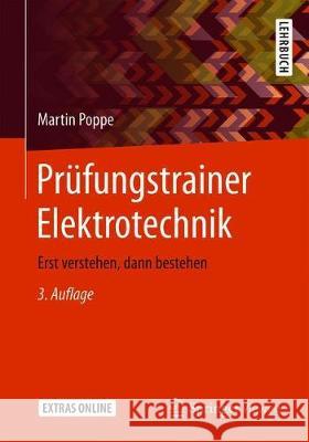 Prüfungstrainer Elektrotechnik: Erst Verstehen, Dann Bestehen Poppe, Martin 9783662566480