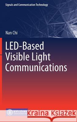 Led-Based Visible Light Communications Chi, Nan 9783662566589 Springer