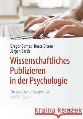 Wissenschaftliches Publizieren in Der Psychologie: Ein Praktischer Wegweiser Und Leitfaden Domes, Gregor 9783662566824 Springer
