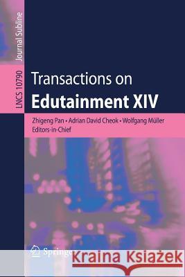 Transactions on Edutainment XIV Zhigeng Pan Adrian David Cheok Wolfgang Muller 9783662566886 Springer