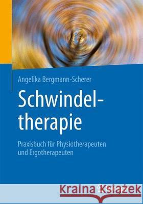 Schwindeltherapie: Praxisbuch Für Physiotherapeuten Und Ergotherapeuten Bergmann-Scherer, Angelika 9783662567098 Springer, Berlin