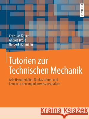 Tutorien Zur Technischen Mechanik: Arbeitsmaterialien Für Das Lehren Und Lernen in Den Ingenieurwissenschaften Kautz, Christian 9783662567579