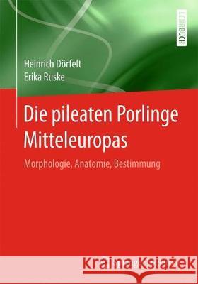 Die Pileaten Porlinge Mitteleuropas: Morphologie, Anatomie, Bestimmung Dörfelt, Heinrich 9783662567593 Springer Spektrum